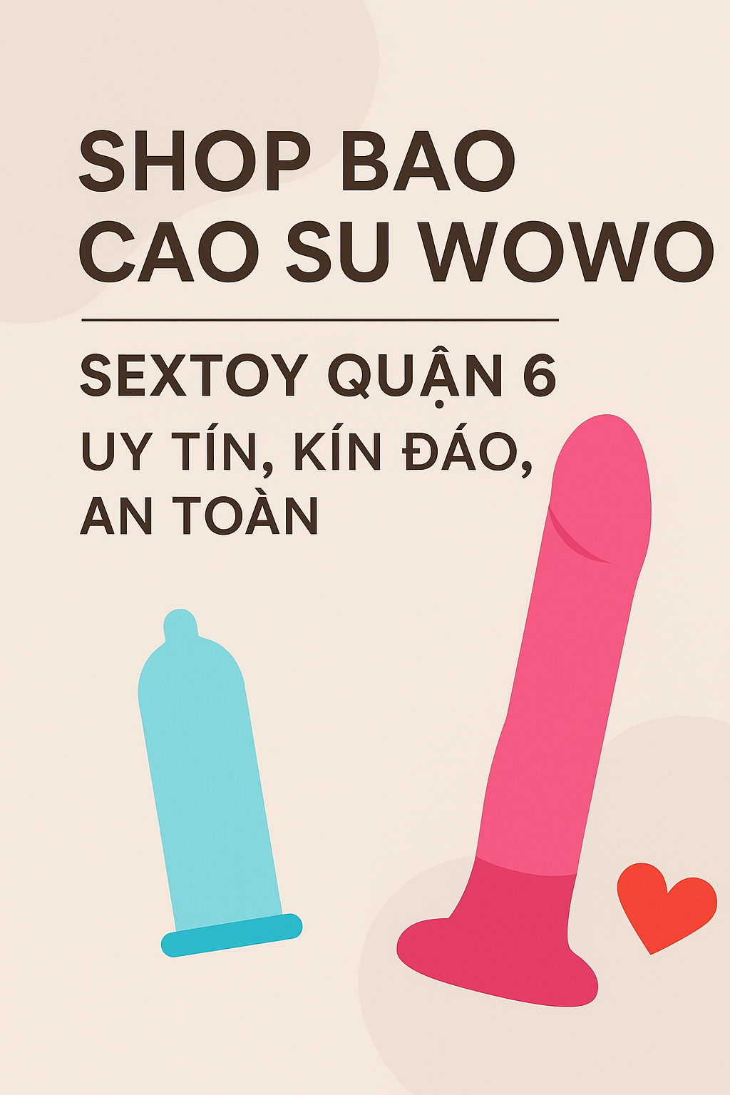 Shop Bao Cao Su Wowo-Địa Chỉ Sextoy Quận 6 Uy Tín-Kín Đáo, An Toàn Hàng Đầu